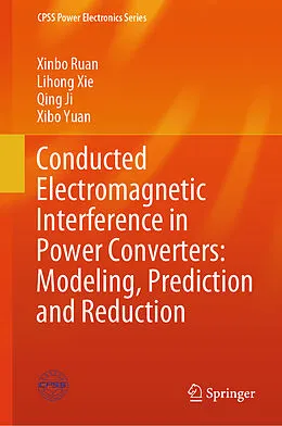 E-Book (pdf) Conducted Electromagnetic Interference in Power Converters: Modeling, Prediction and Reduction von Xinbo Ruan, Lihong Xie, Qing Ji