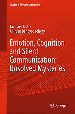 E-Book (pdf) Emotion, Cognition and Silent Communication: Unsolved Mysteries von Tanusree Dutta, Anirban Bandyopadhyay