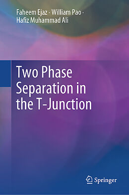 Livre Relié Two Phase Separation in the T-Junction de Faheem Ejaz, Hafiz Muhammad Ali, William Pao