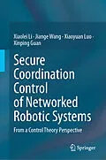 E-Book (pdf) Secure Coordination Control of Networked Robotic Systems von Xiaolei Li, Jiange Wang, Xiaoyuan Luo