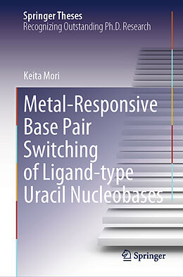 Livre Relié Metal-Responsive Base Pair Switching of Ligand-type Uracil Nucleobases de Keita Mori