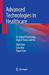 eBook (pdf) Advanced Technologies in Healthcare de Shuli Guo, Lina Han, Yanan Guo