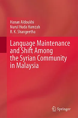 E-Book (pdf) Language Maintenance and Shift Among the Syrian Community in Malaysia von Hanan Aldoukhi, Nurul Huda Hamzah, R. K. Shangeetha