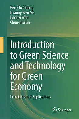 E-Book (pdf) Introduction to Green Science and Technology for Green Economy von Pen-Chi Chiang, Hwong-Wen Ma, Lihchyi Wen