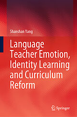 eBook (pdf) Language Teacher Emotion, Identity Learning and Curriculum Reform de Shanshan Yang