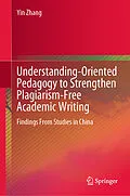 E-Book (pdf) Understanding-Oriented Pedagogy to Strengthen Plagiarism-Free Academic Writing von Yin Zhang