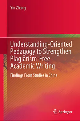 E-Book (pdf) Understanding-Oriented Pedagogy to Strengthen Plagiarism-Free Academic Writing von Yin Zhang