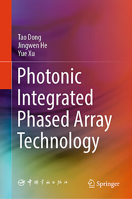 Livre Relié Photonic Integrated Phased Array Technology de Tao Dong, Yue Xu, Jingwen He