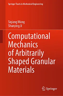 E-Book (pdf) Computational Mechanics of Arbitrarily Shaped Granular Materials von Siqiang Wang, Shunying Ji