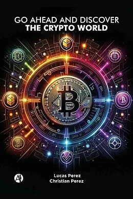 E-Book (epub) Go ahead and discover the Crypto World von Lucas Perez, Christian Perez