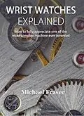 E-Book (epub) Wrist Watches Explained von Michael Fraser