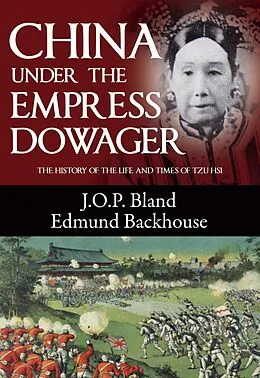 E-Book (epub) China Under the Empress Dowager von J. O. P. Bland