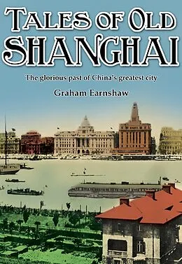 E-Book (epub) Tales of Old Shanghai von Graham Earnshaw