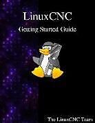 Kartonierter Einband Linuxcnc Getting Started Guide von The Linuxcnc Team