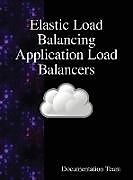 Livre Relié Elastic Load Balancing Application Load Balancers de Documentation Team