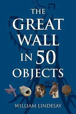 E-Book (epub) The Great Wall in 50 Objects von William Lindesay