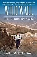 E-Book (epub) Wild Wall-The Foundation Years von William Lindesay