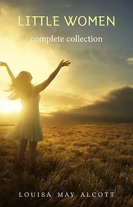 E-Book (epub) Complete Little Women: Little Women, Good Wives, Little Men, Jo's Boys von Alcott Louisa May Alcott