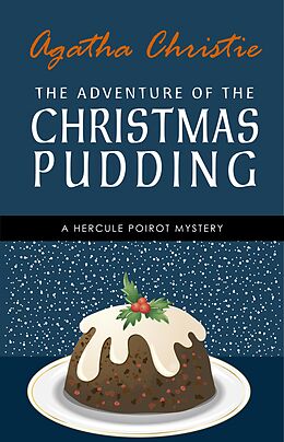 E-Book (epub) Adventure of the Christmas Pudding: A Hercule Poirot Short Story (Hercule Poirot Series Book 33) von Christie Agatha Christie