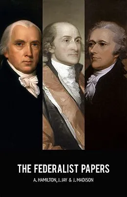 E-Book (epub) Federalist Papers von Hamilton Alexander Hamilton, Madison James Madison, Jay John Jay