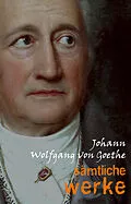 E-Book (epub) Johann Wolfgang von Goethe: Samtliche Werke von Goethe Johann Wolfgang von Goethe