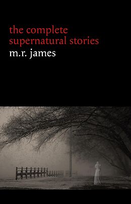 E-Book (epub) M. R. James: The Complete Supernatural Stories (30+ tales of horror and mystery: Count Magnus, Casting the Runes, Oh Whistle and I'll Come to You My Lad, Lost Hearts...) (Halloween Stories) von James M. R. James