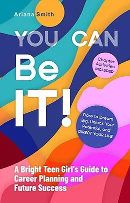 E-Book (epub) You Can Be It! A Bright Teen Girl's Guide to Career Planning and Future Success von Ariana Smith
