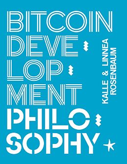 eBook (epub) Bitcoin Development Philosophy de Kalle Rosenbaum, Linnéa Rosembaum