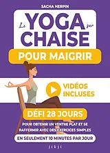 Broschiert Le yoga sur chaise pour maigrir : défi 28 jours pour obtenir un ventre plat et se raffermir avec des exercices simple... von Sacha Herpin
