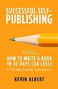 E-Book (epub) How to Write a Book in 30 Days: A 7-Step Guide to Writing a Good Book Fast (Successful Self-Publishing, #1) von Kevin Albert