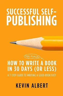 E-Book (epub) How to Write a Book in 30 Days: A 7-Step Guide to Writing a Good Book Fast (Successful Self-Publishing, #1) von Kevin Albert