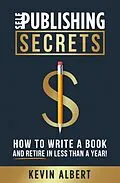 E-Book (epub) Self-Publishing Secrets: How to Write a Book and Retire in Less Than a Year! von Kevin Albert