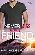 E-Book (epub) Never Kiss your Best Friend von Paris Sanders, Juli Larsson