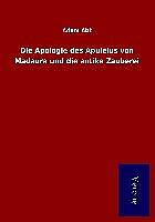 Kartonierter Einband Die Apologie des Apuleius von Madaura und die antike Zauberei von Adam Abt