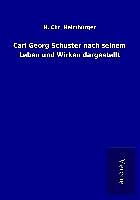 Kartonierter Einband Carl Georg Schuster nach seinem Leben und Wirken dargestellt von H. Chr. Heimbürger
