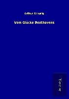 Kartonierter Einband Vom Glücke Beethovens von Arthur Schurig