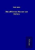 Fester Einband Die schlimmen Nonnen von Poitiers von Felix Dahn
