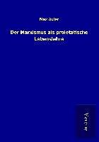 Kartonierter Einband Der Marxismus als proletatische Lebenslehre von Max Adler