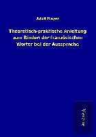 Kartonierter Einband Theoretisch-praktische Anleitung zum Binden der französischen Wörter bei der Aussprache von Adolf Meyer