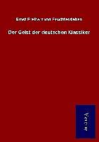 Kartonierter Einband Der Geist der deutschen Klassiker von Ernst Freiherr von Feuchtersleben