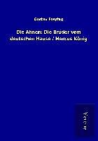 Kartonierter Einband Die Ahnen: Die Brüder vom deutschen Hause / Marcus König von Gustav Freytag