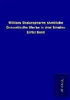 William Shakespeares sämtliche Dramatische Werke in drei Bänden