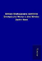 William Shakespeares sämtliche Dramatische Werke in drei Bänden