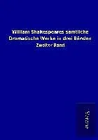 William Shakespeares sämtliche Dramatische Werke in drei Bänden