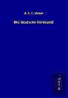 Kartonierter Einband Die Deutsche Verskunst von A. F. C. Vilmar