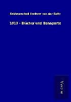 Kartonierter Einband 1813 - Blücher und Bonaparte von Feldmarschall Freiherr von der Goltz
