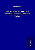 Kartonierter Einband Der Briefwechsel zwischen Theodor Storm und Gottfried Keller von Albert Köster