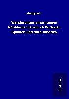 Kartonierter Einband Wanderungen eines jungen Norddeutschen durch Portugal, Spanien und Nord-Amerika von Georg Lotz