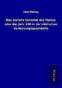 Kartonierter Einband Das sechste Consulat des Marius oder das Jahr 100 in der römischen Verfassungsgeschichte von Ernst Bardey