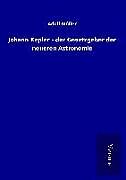 Fester Einband Johann Kepler - der Gesetzgeber der neueren Astronomie von Adolf Müller